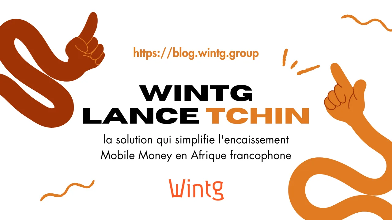 WINTG lance Tchin, la solution qui simplifie l encaissement Mobile Money en Afrique francophone